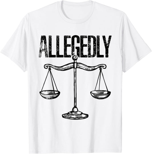 Allegedly, Funny Lawyer, Funny Attorney, Lawyer Quote T-Shirt - T-Shirt | White