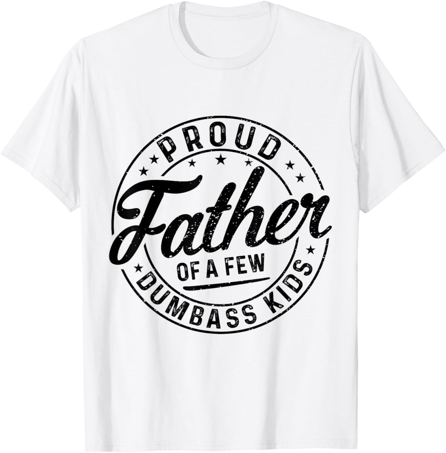 Proud Father Of A Few Dumbass Kids Funny Vintage Fathers Day T-Shirt - T-Shirt | White
