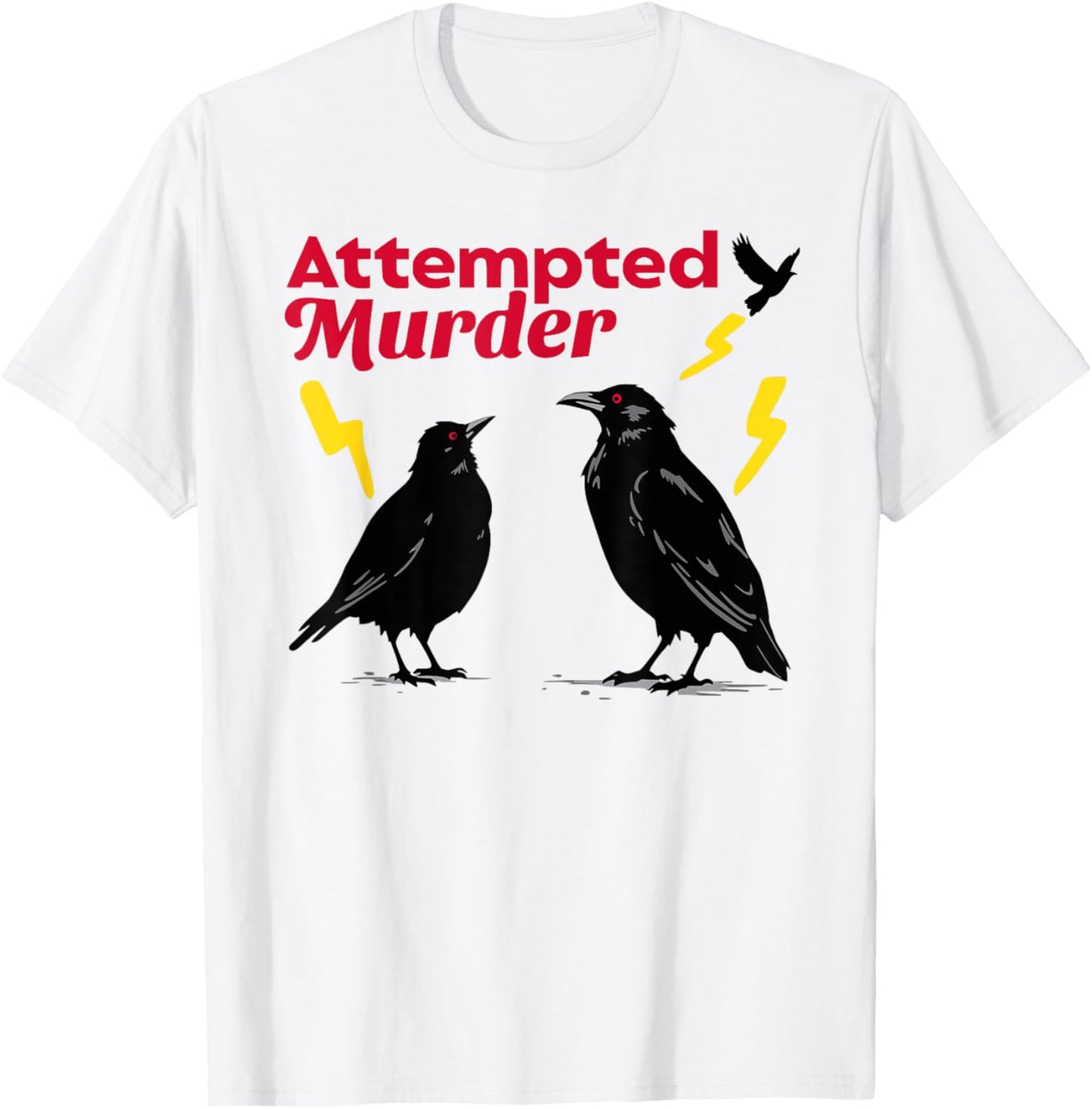 Attempted Murder Crow Crows Funny Sarcasm Dad Joke Wordplay T-Shirt - T-Shirt | White