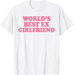 World's Best Ex Girlfriend Funny Ex GF Women Girls Breakup T-Shirt - T-Shirt | White