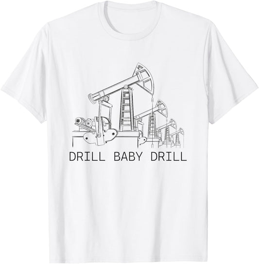 Drill Baby Drill American Flag Oilrig Oilfield Trash T-Shirt - T-Shirt | White