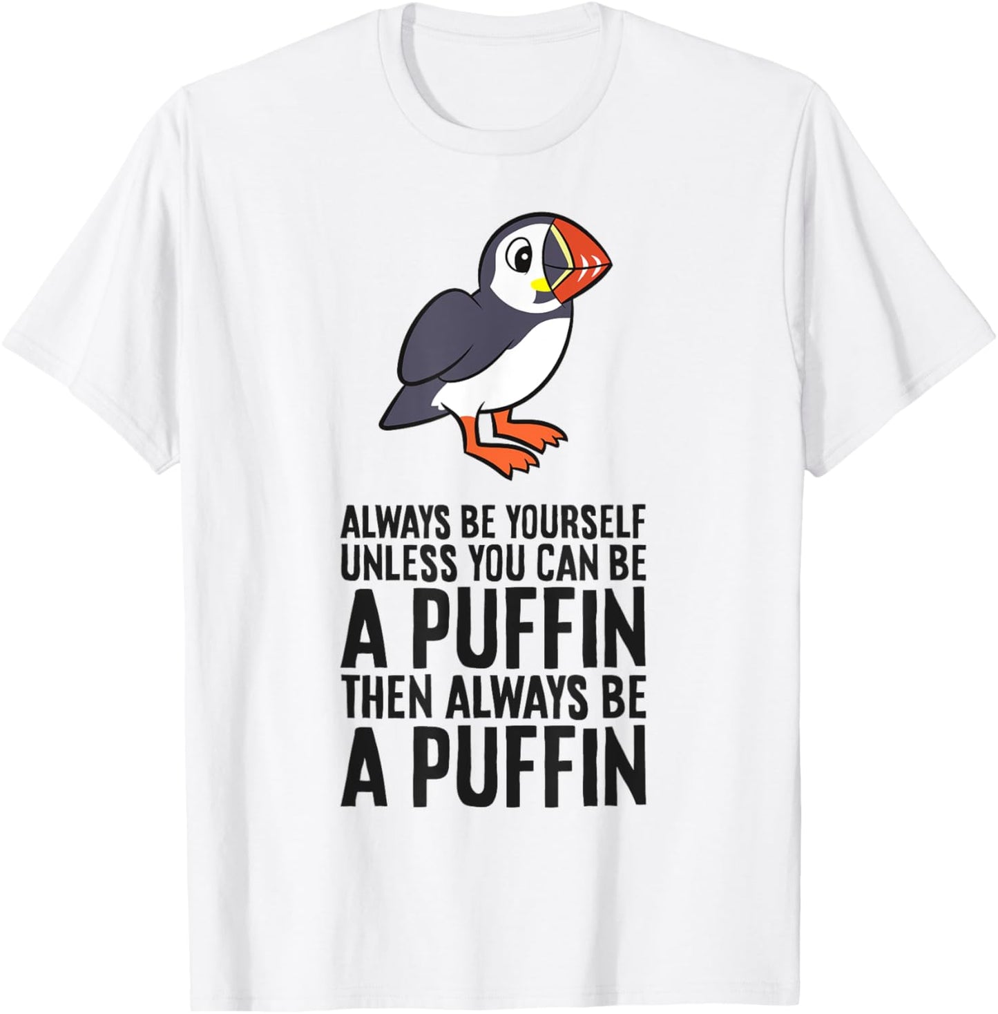 Always Be Yourself Unless You Can Be A Puffin T-Shirt - T-Shirt | White