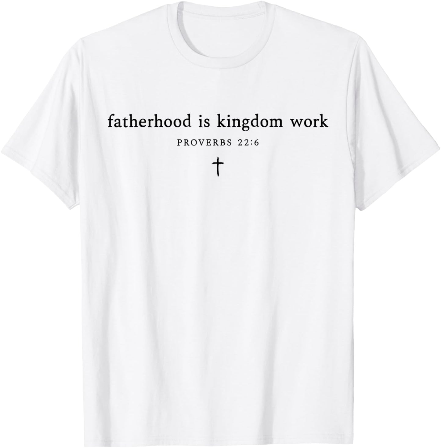 Fatherhood is Kingdom Work Cross Christian Dad Fathers Day T-Shirt - T-Shirt | White