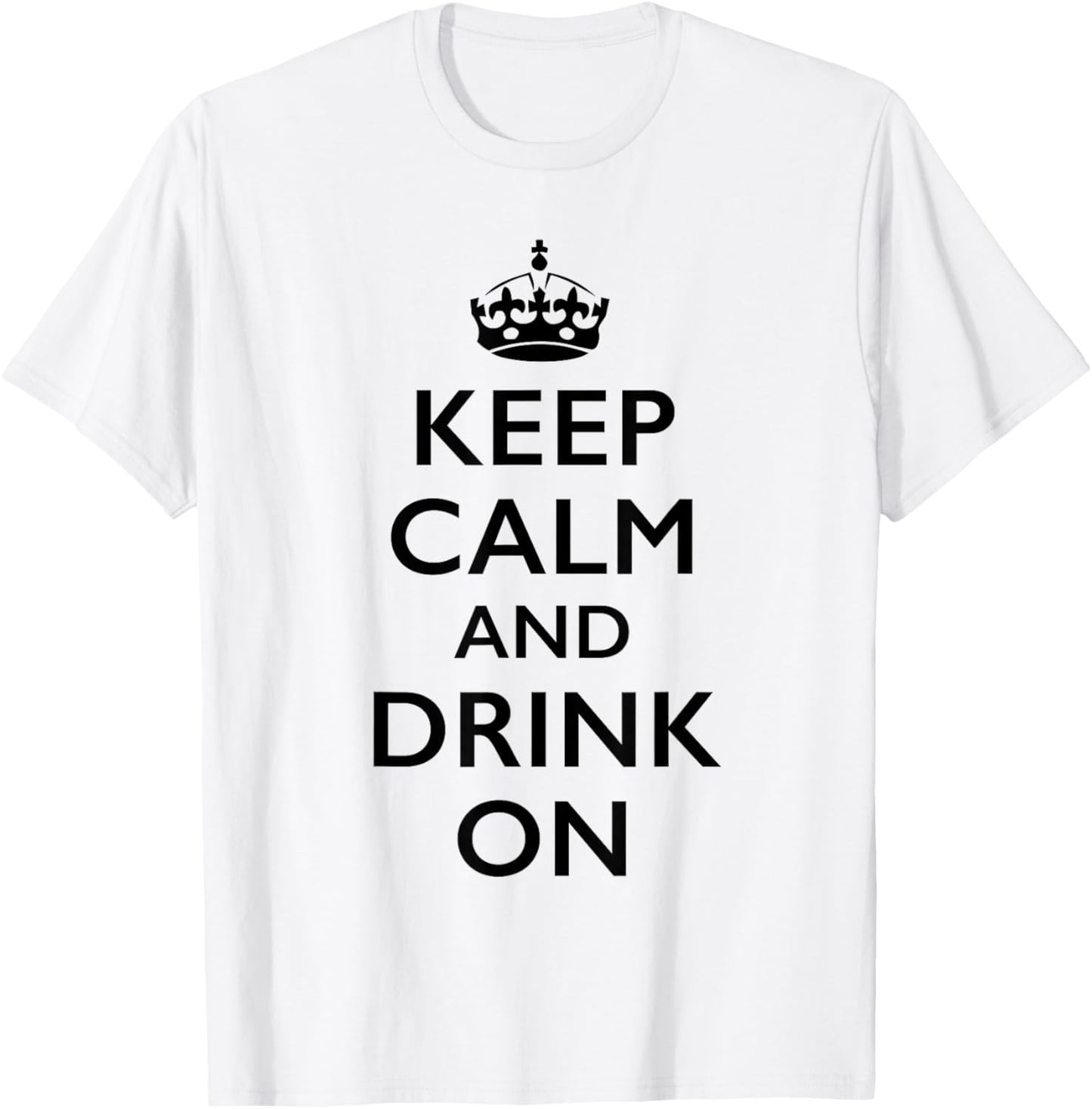 Keep Calm and Drink On T-Shirt - T-Shirt | White