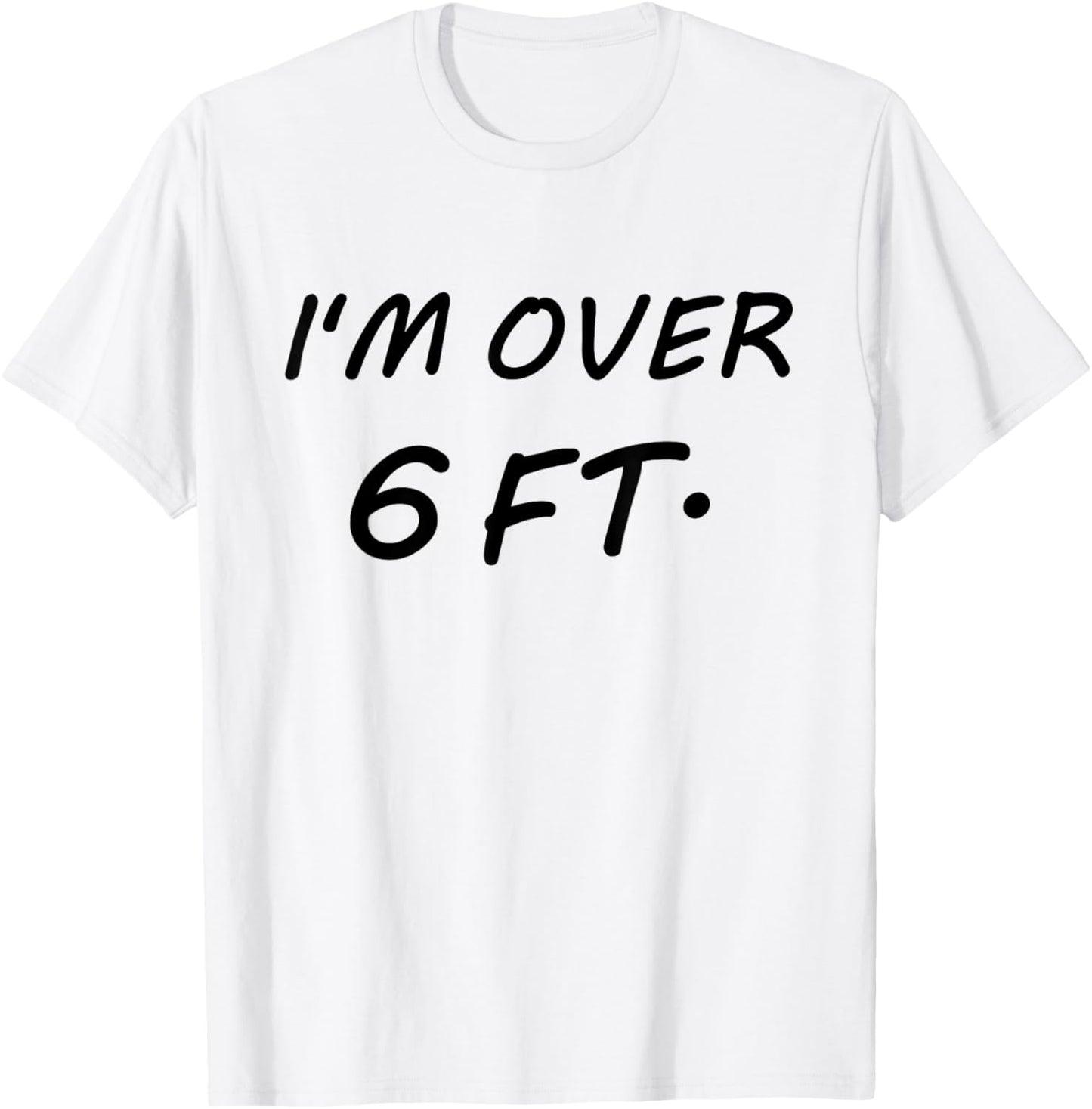 I'm Over 6 Feet Tall 6 FT T-Shirt - T-Shirt | White