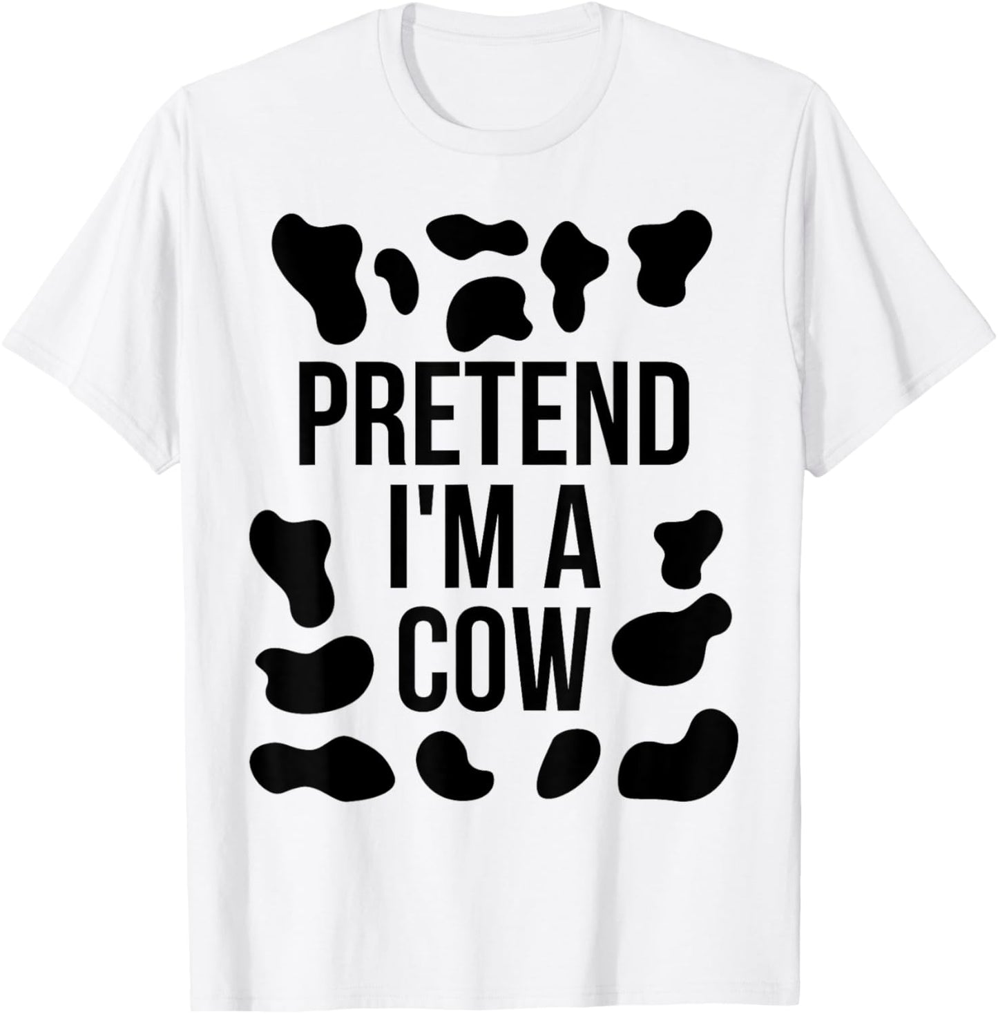 Pretend I'm a Cow Shirt Adult Costume Halloween Cow Print T-Shirt - T-Shirt | White
