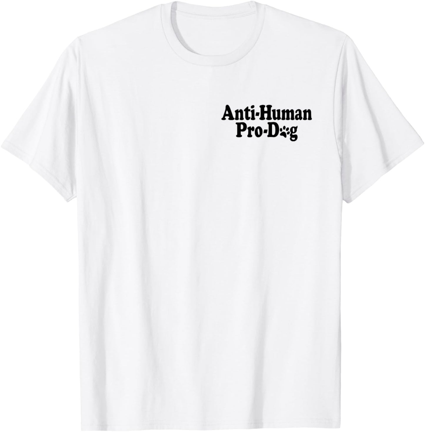Anti Human Pro Dog Antisocial Dog Lover T-Shirt - T-Shirt | White