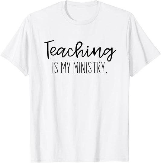 Christian Teacher, Teaching is my Ministry T-Shirt - T-Shirt | White