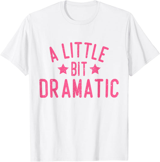 A Little Bit Dramatic T-Shirt - T-Shirt | White