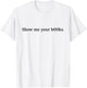 Show Me Your Books B00ks Funny Reading Bookworm Humour T-Shirt - T-Shirt | White