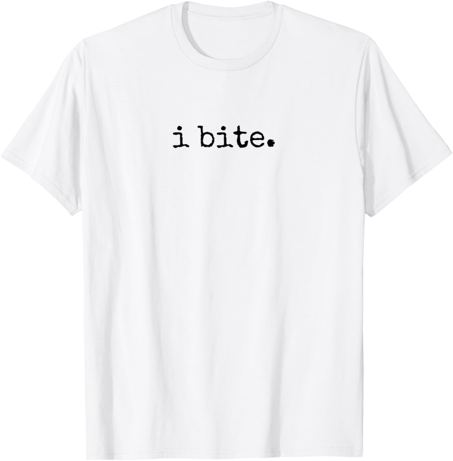 I Bite, Sarcastic Humor T-Shirt - T-Shirt | White
