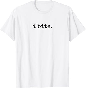 I Bite, Sarcastic Humor T-Shirt - T-Shirt | White