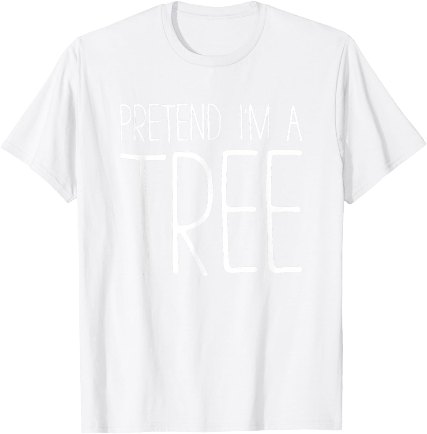 Pretend I'm A Tree Shirt Adult Kids Men Women Costume T-Shirt - T-Shirt | White