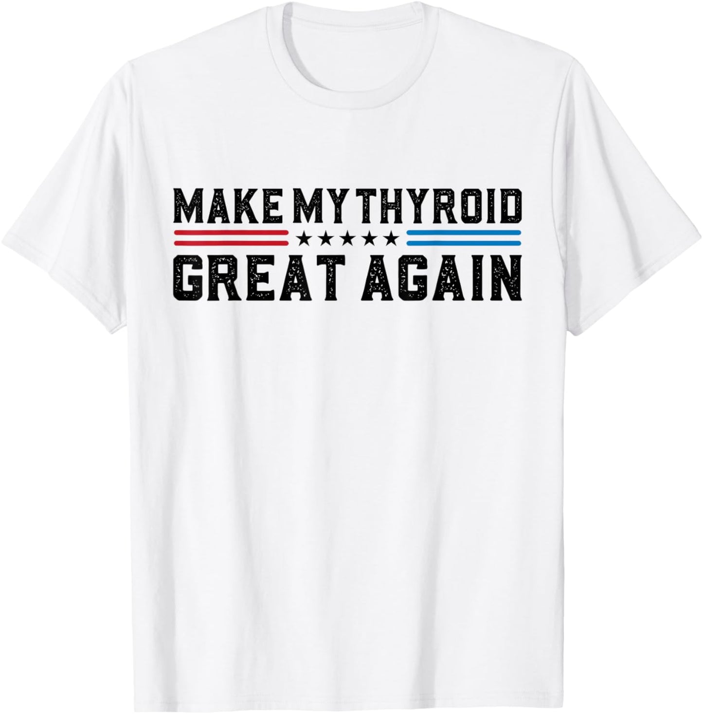 Make My Thyroid Great Again Hyperthyroidism Thyroid Surgery T-Shirt - T-Shirt | White