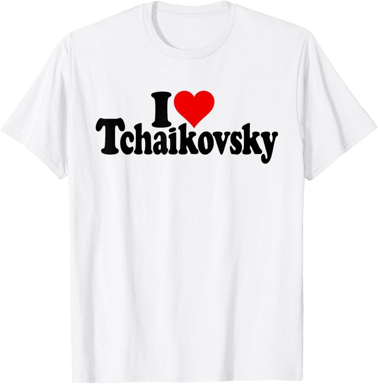 I Love Heart Tchaikovsky Pyotr Russian Composer T-Shirt - T-Shirt | White