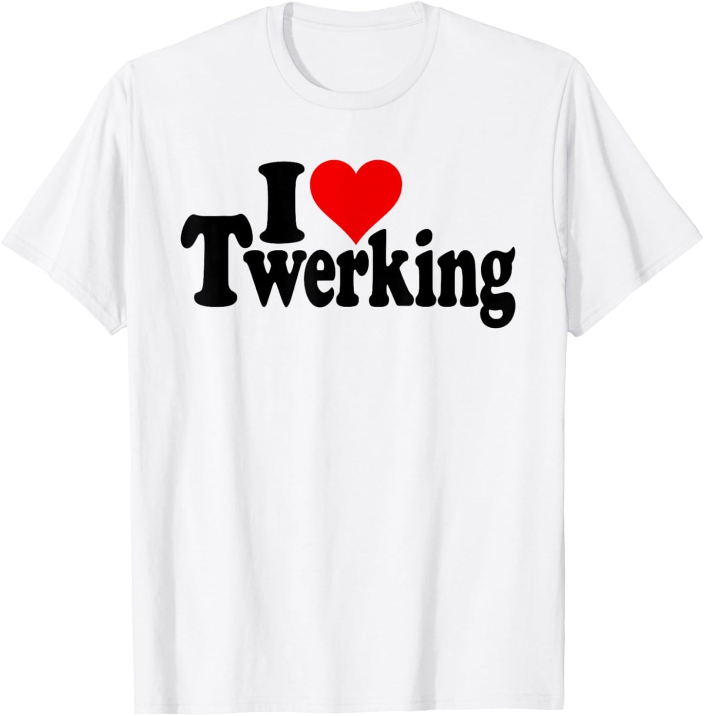 I Love Heart Twerking Booty Shaking Clapping Poppin Bounce T-Shirt - T-Shirt | White