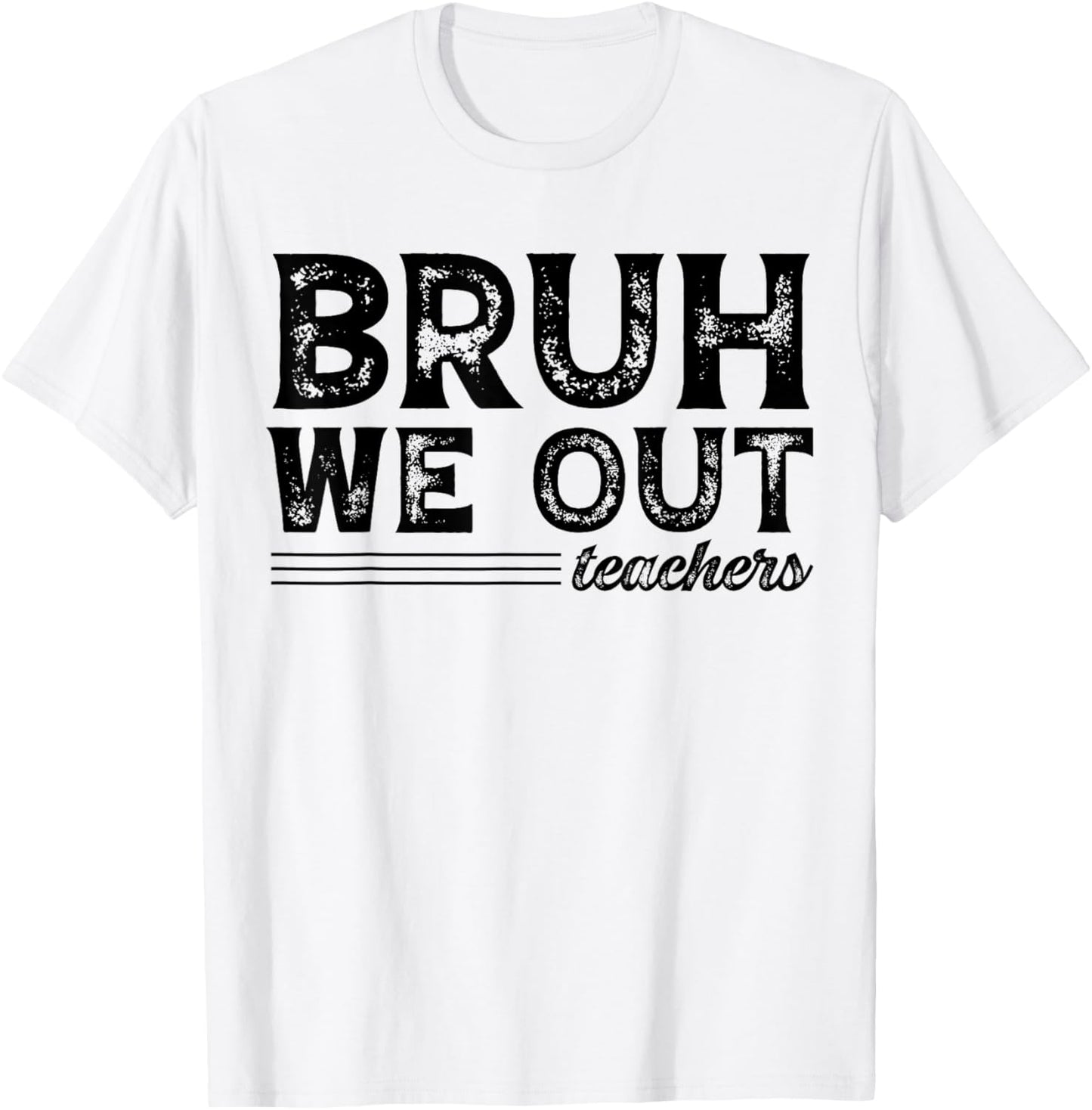 Bruh We Out Teachers Funny End Of School Year Teacher Summer Men Women Kids T-Shirt - T-Shirt | White