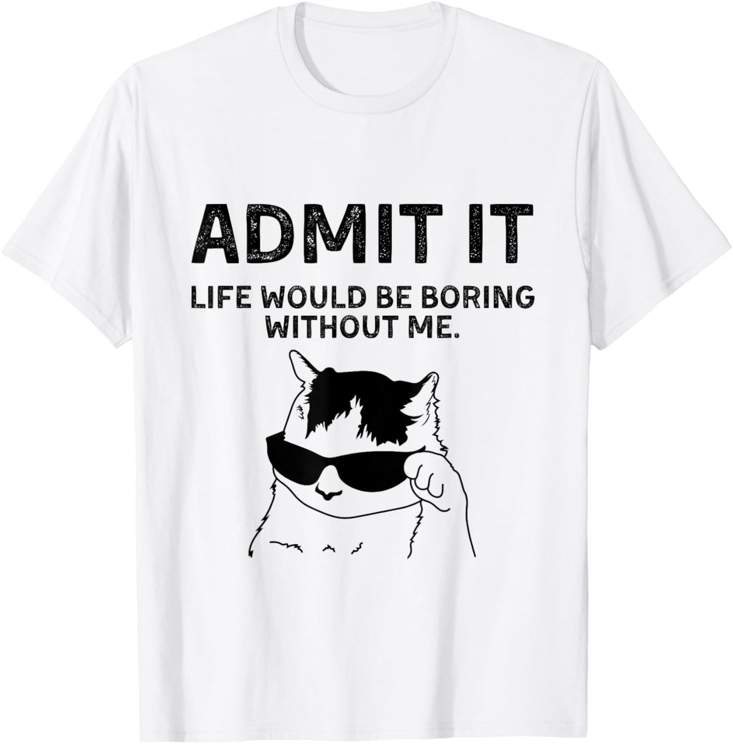 Cat Admit It Life Would Be Boring Without Me Funny Cat Rock T-Shirt - T-Shirt | White