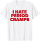 I Hate Period Cramps Y2K Sassy Funny Menstrual Pain Women T-Shirt - T-Shirt | White