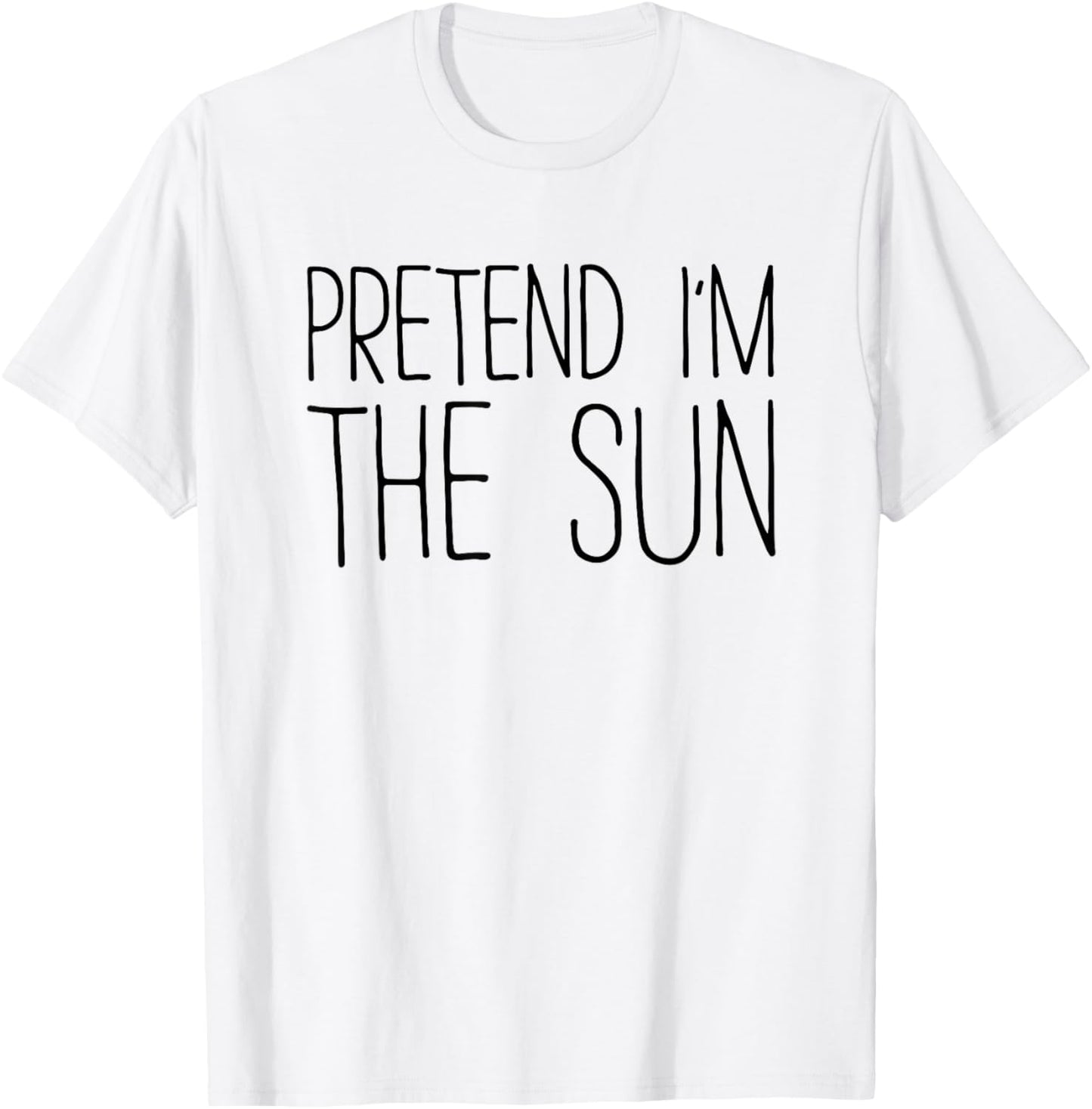 Pretend I'm The Sun Shirt Adult Kids Men Women Costume T-Shirt - T-Shirt | White
