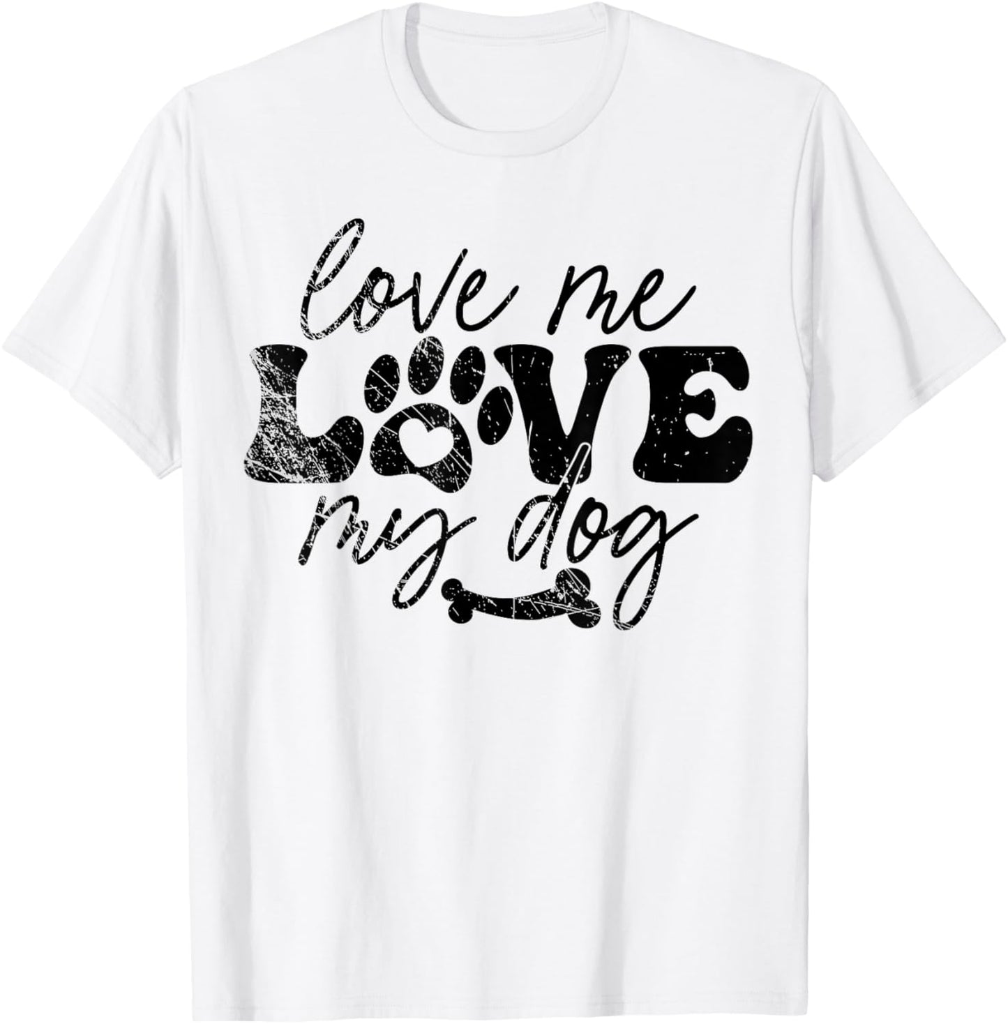 Love Me Love My Dog Funny Puppy Lover, Dog Lover T-Shirt - T-Shirt | White