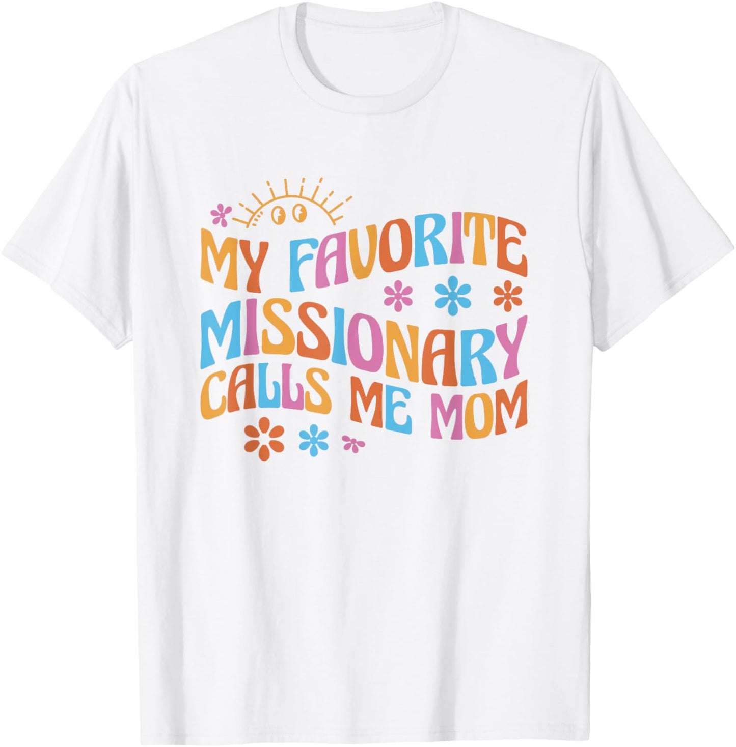 My Favorite Missionary Calls Me Mom T-Shirt - T-Shirt | White