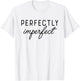 PERFECTLY IMPERFECT X Perfekt unperfekt. Selbstliebe Saying T-Shirt - T-Shirt | White