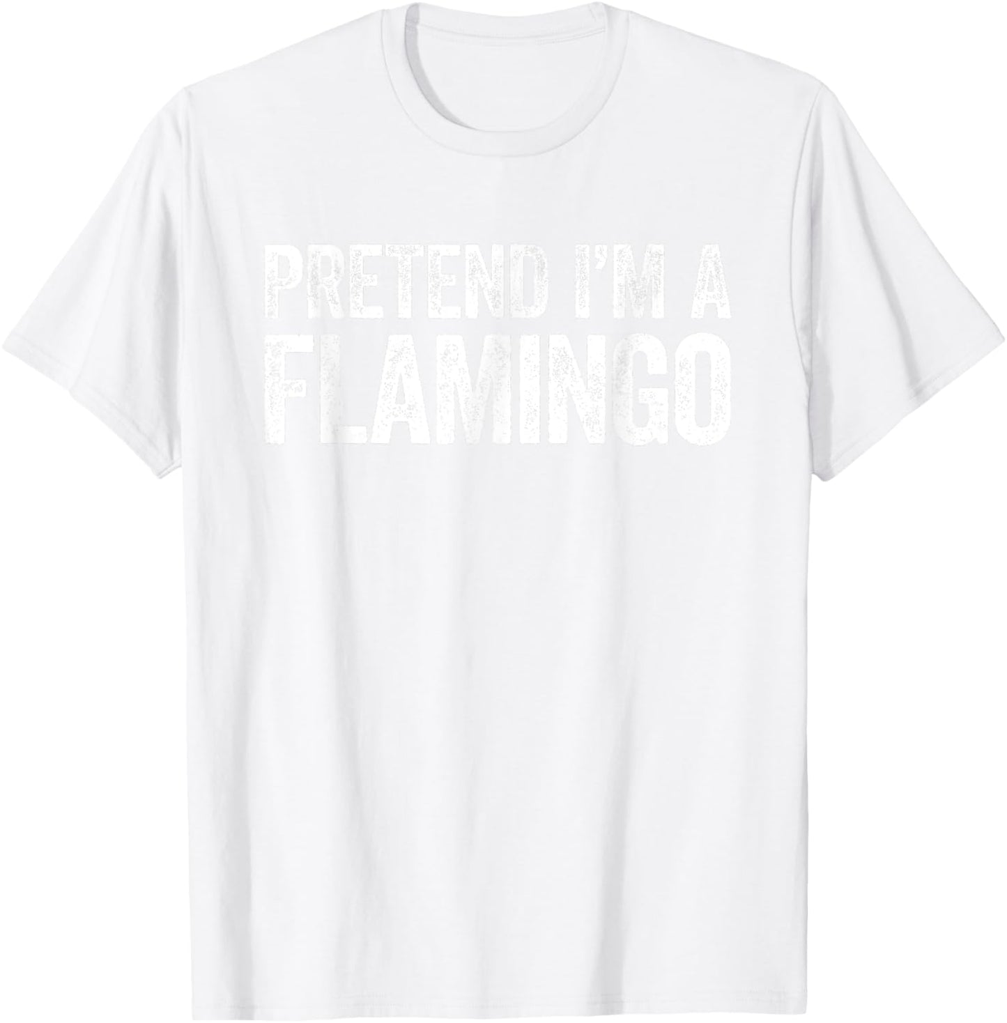 Pretend I'm A Flamingo Shirt Adult Kids Men Women Costume T-Shirt - T-Shirt | White
