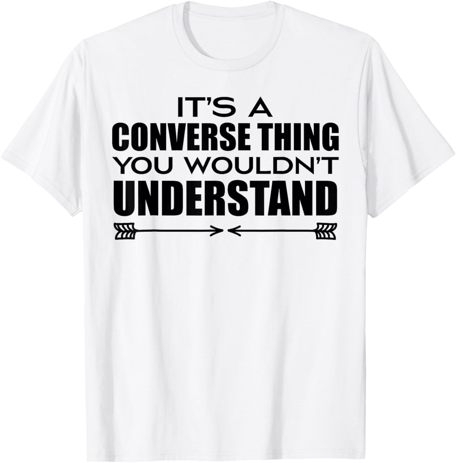 It's A Converse Thing You Wouldn's Understand | Funny Quote T-Shirt - T-Shirt | White