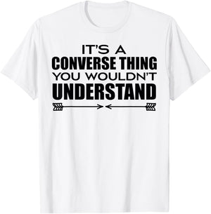 It's A Converse Thing You Wouldn's Understand | Funny Quote T-Shirt - T-Shirt | White