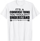 It's A Converse Thing You Wouldn's Understand | Funny Quote T-Shirt - T-Shirt | White