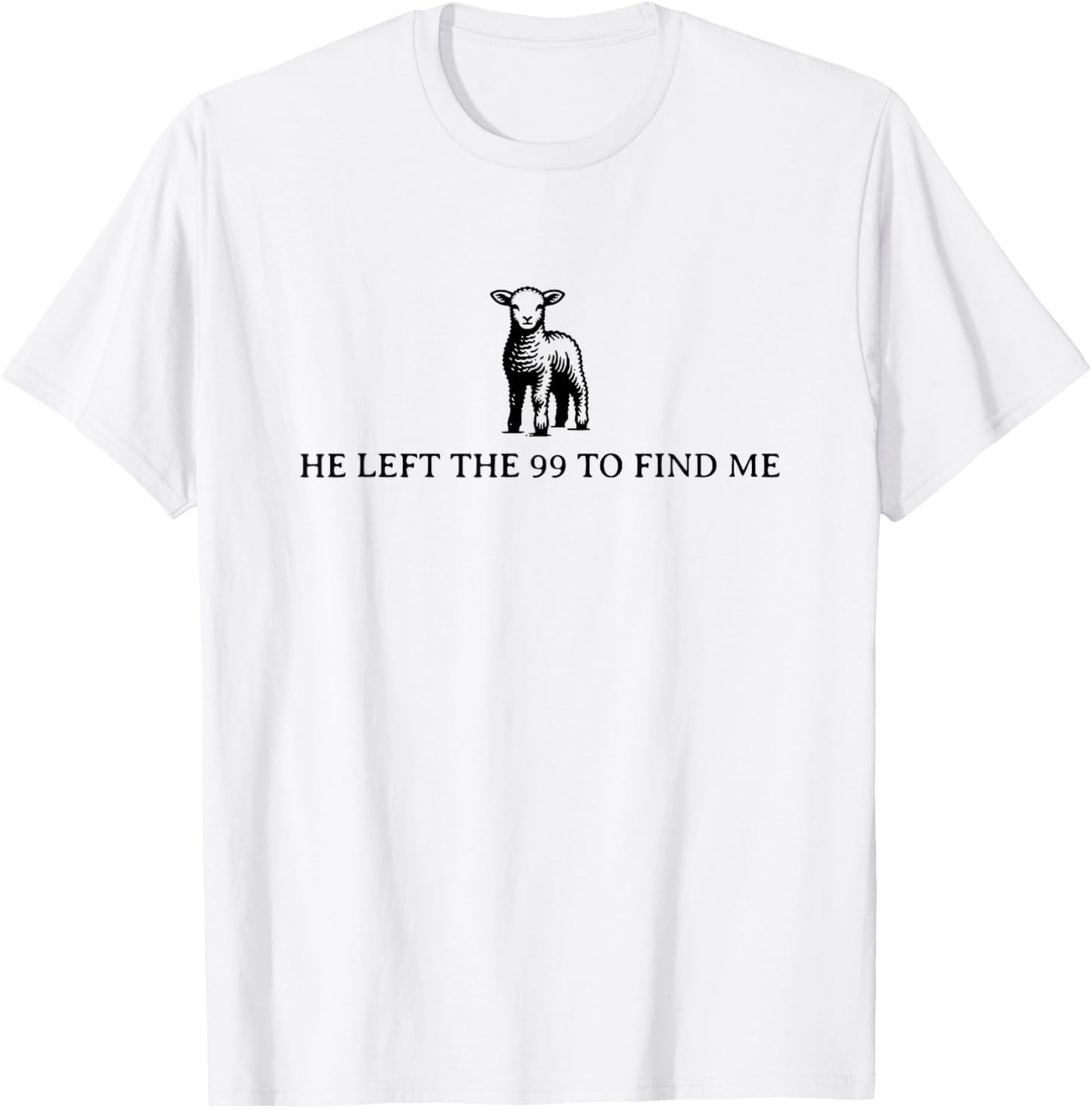 He Left the 99 to Find Me T-Shirt - T-Shirt | White