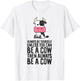 Always Be Yourself Unless You Can Be A Cow T-Shirt - T-Shirt | White