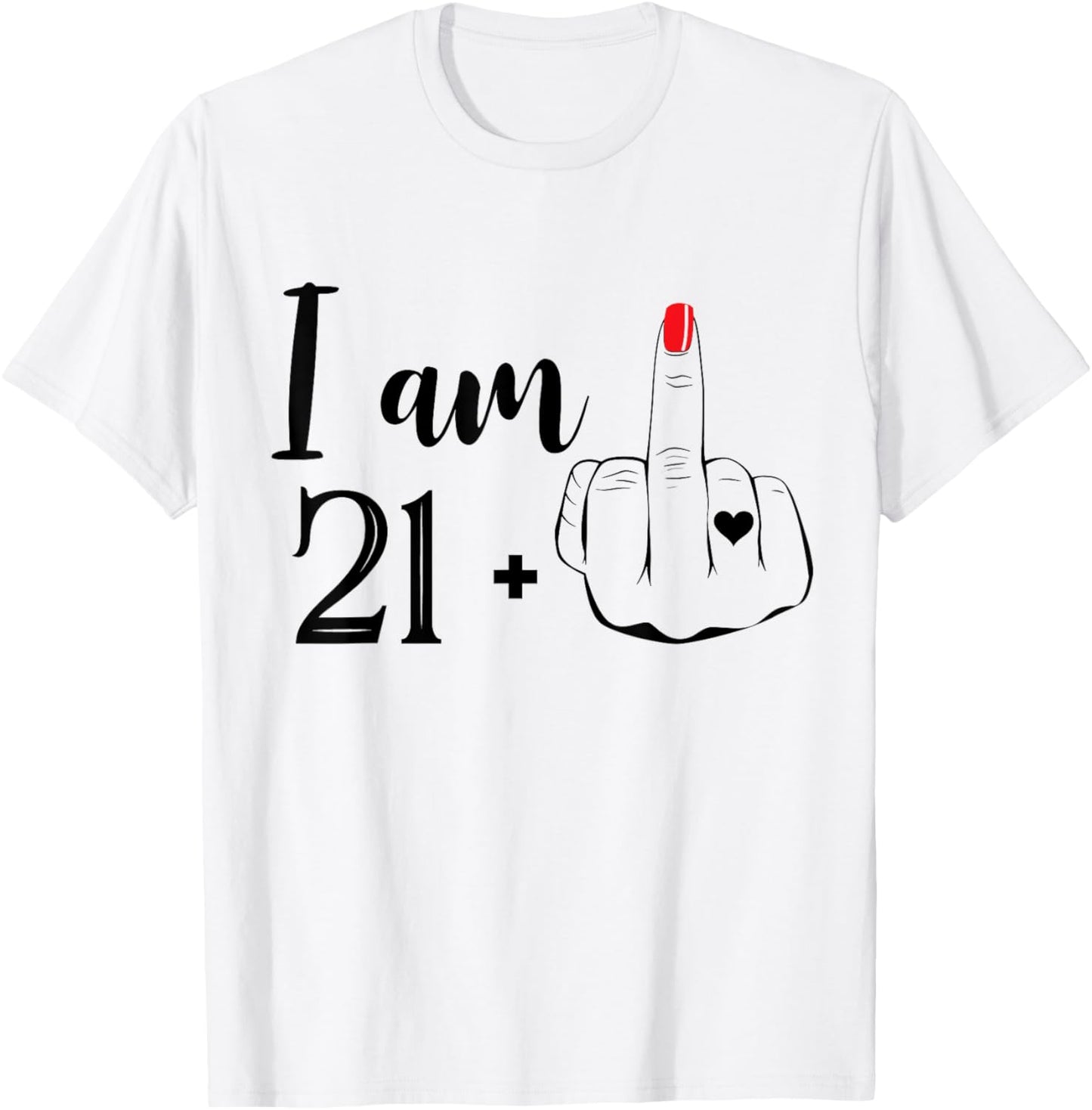 I Am 21 Plus 1 Middle Finger Funny 22nd Birthday Women T-Shirt - T-Shirt | White