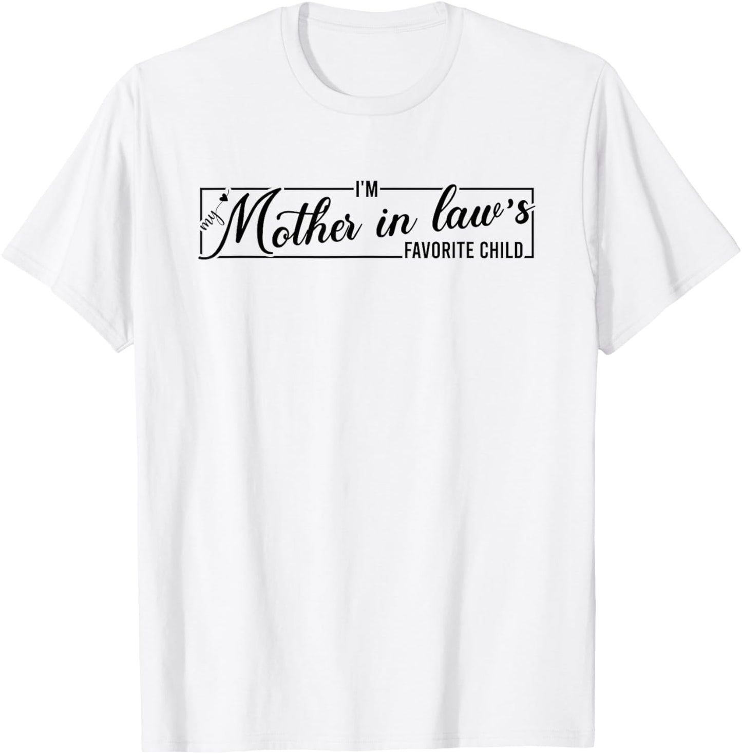 I'm My Mother in Law's Favorite Child, Funny Daughter in Law T-Shirt - T-Shirt | White