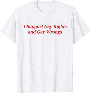 I Support Gay Rights and Gay Wrongs T-Shirt - T-Shirt | White