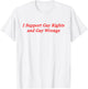 I Support Gay Rights and Gay Wrongs T-Shirt - T-Shirt | White