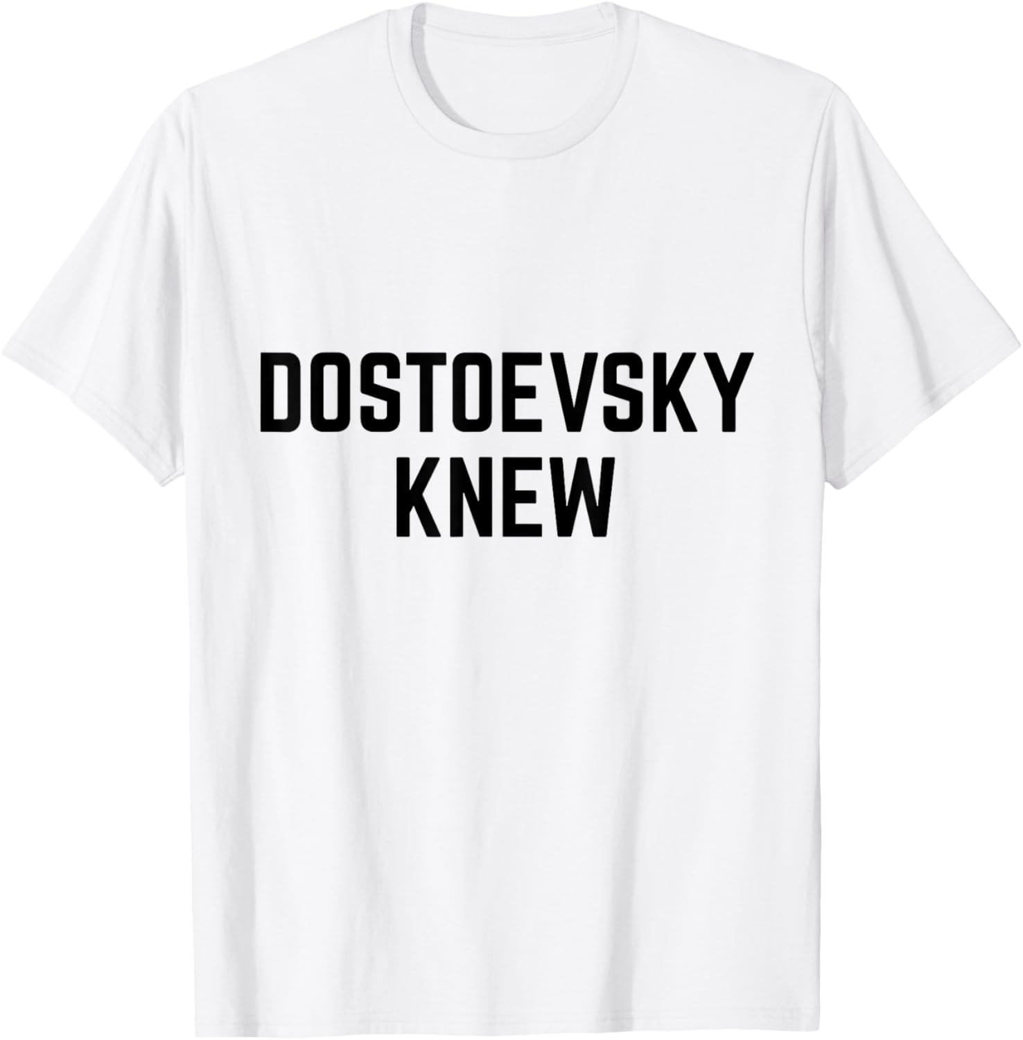 Dostoevsky Knew Read Russian Literature Philosophy Novels T-Shirt - T-Shirt | White