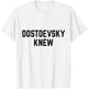 Dostoevsky Knew Read Russian Literature Philosophy Novels T-Shirt - T-Shirt | White