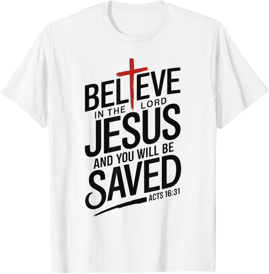 Believe In The Lord Jesus You will be Saved Cross Christian T-Shirt - T-Shirt | White