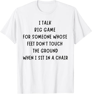I Talk Big Game For Someone Whose Feet Dont Touch The Ground T-Shirt - T-Shirt | White