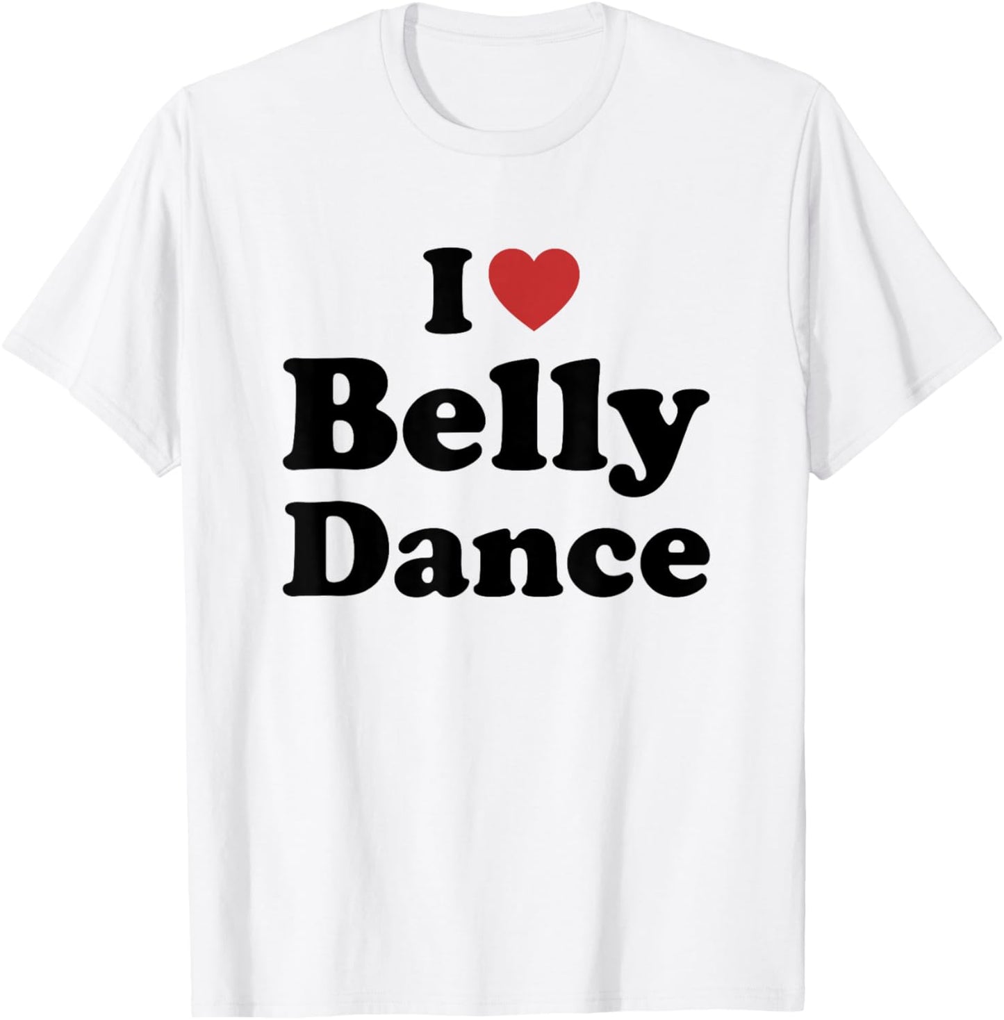 I Love Belly Dance T-Shirt - T-Shirt | White