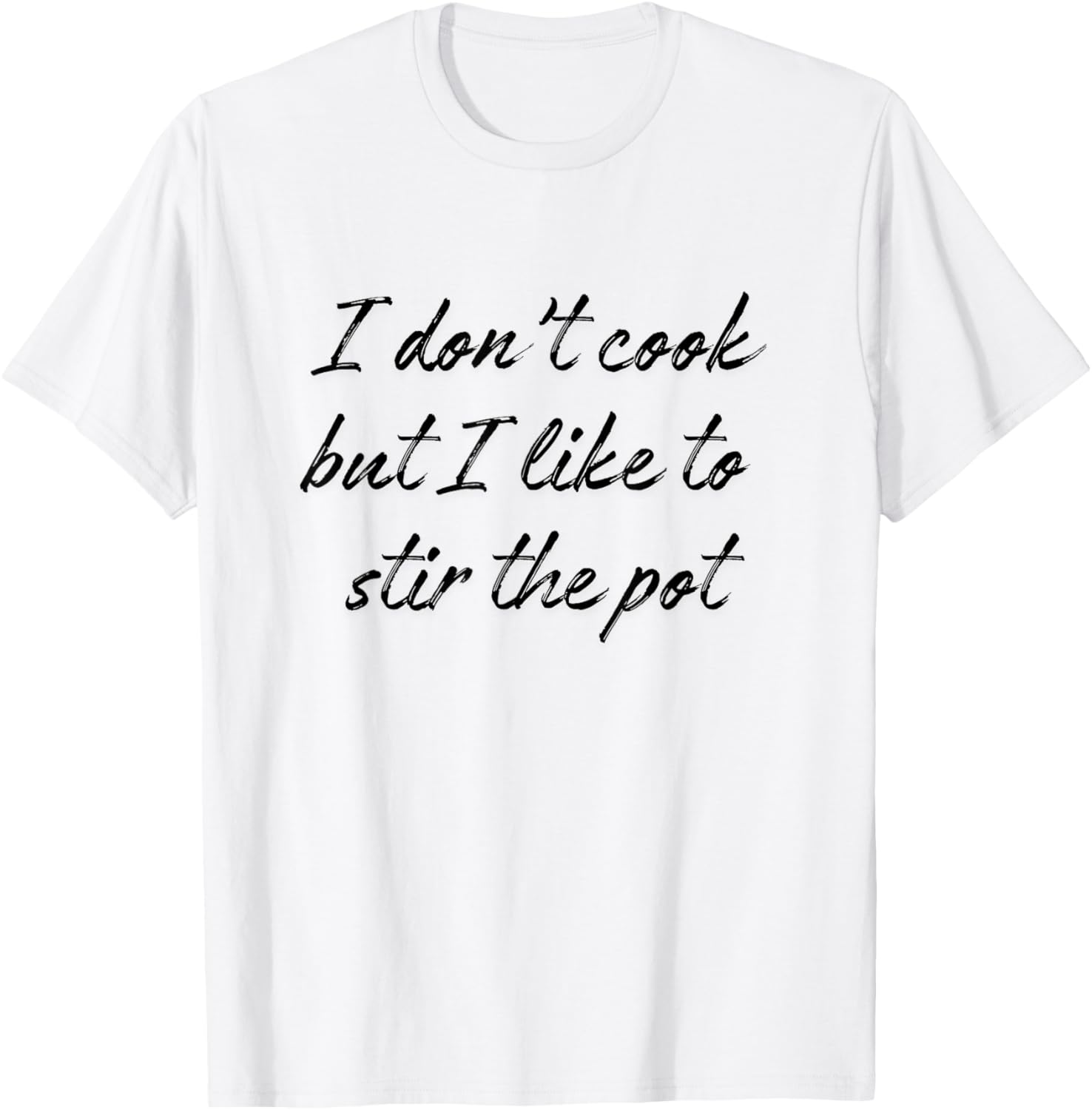 I Don't Cook But I Like To Stir The Pot T-Shirt - T-Shirt | White