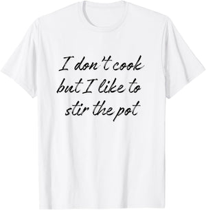 I Don't Cook But I Like To Stir The Pot T-Shirt - T-Shirt | White