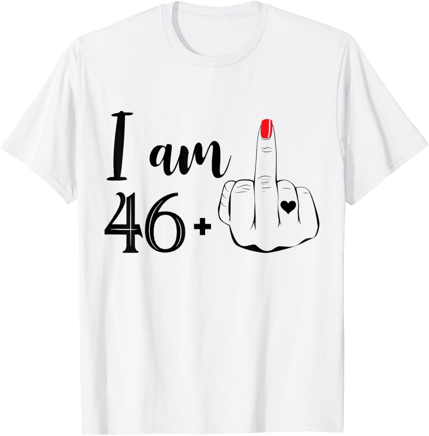 I Am 46 Plus 1 Middle Finger Funny 47th Birthday Women T-Shirt - T-Shirt | White