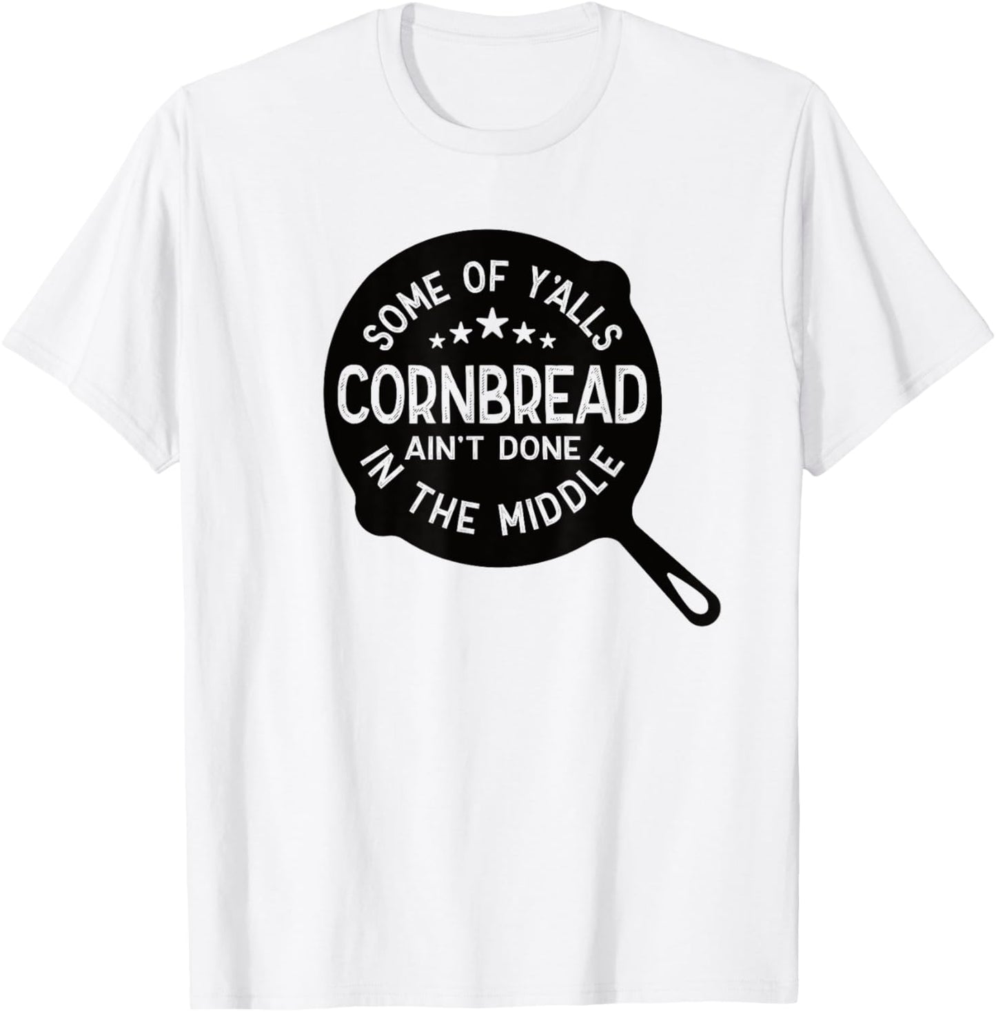 Some Of Y'alls Cornbread Ain't Done In The Middle Southern T-Shirt - T-Shirt | White