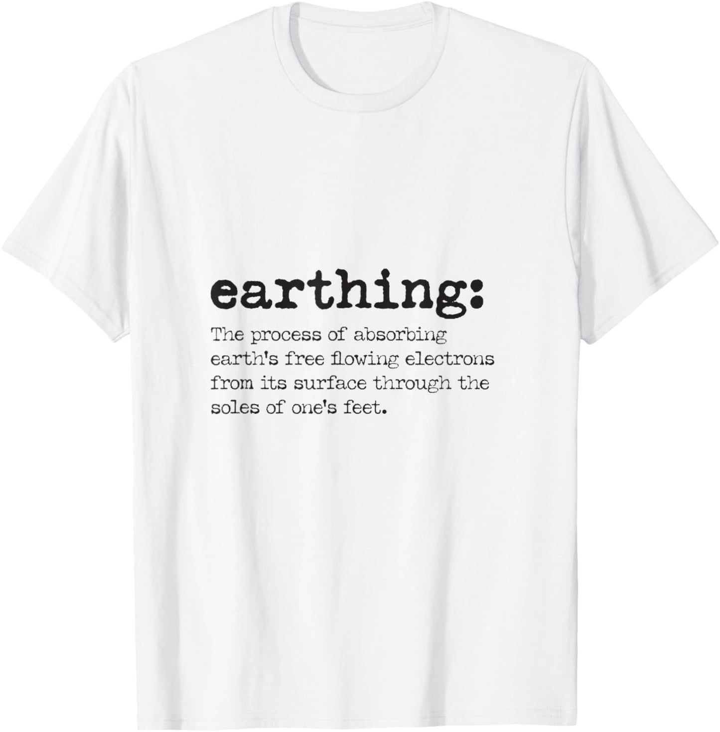 Earthing Definition - Grounding and Barefoot Designs T-Shirt - T-Shirt | White