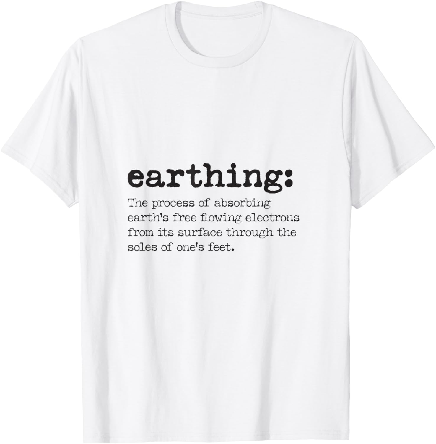 Earthing Definition - Grounding and Barefoot Designs T-Shirt - T-Shirt | White