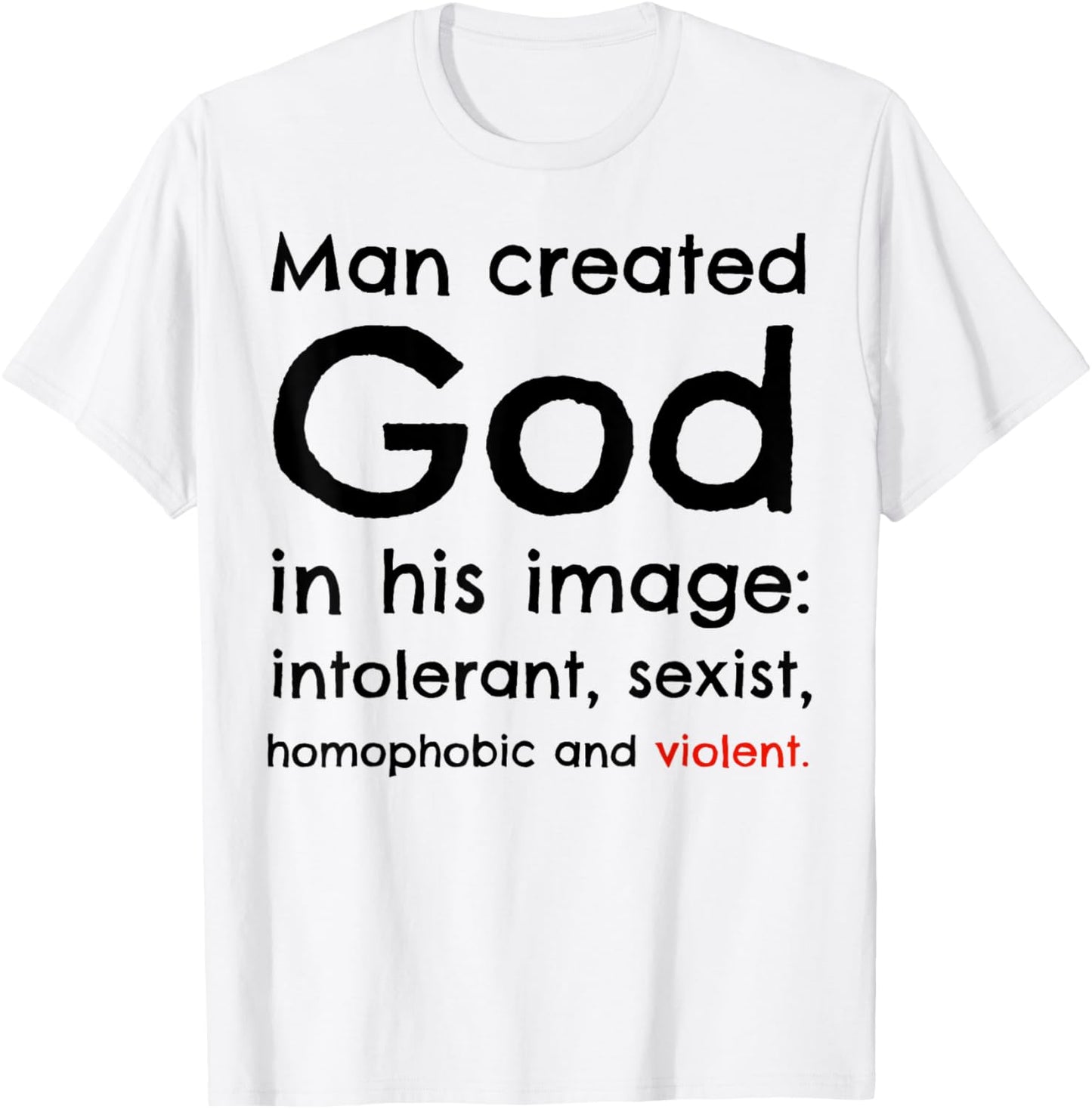 Man Created God In His Image Intolerant, Sexist, Homophobic T-Shirt - T-Shirt | White