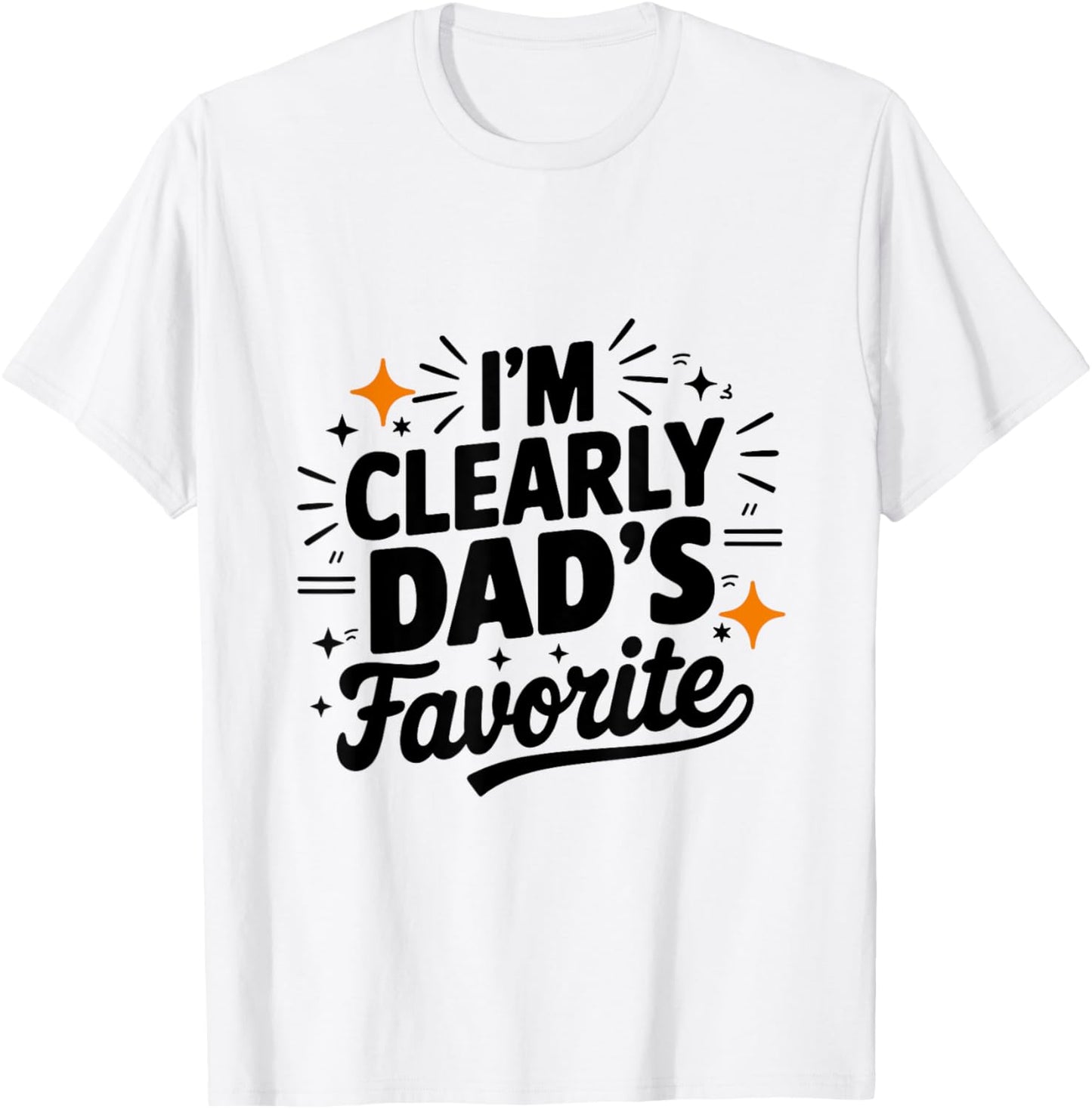 I'm Clearly Dad's Favorite, Favorite Child And T-Shirt - T-Shirt | White